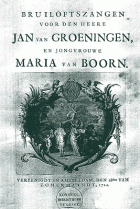 Bruiloftszangen voor den heere Jan van Groeningen, en jongvrouwe Maria van Boorn, Anoniem Bruiloftszangen voor den heere Jan van Groeningen, en jongvrouwe Maria van Boorn