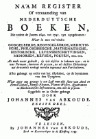 Naam register of verzaameling van Nederduytsche boeken, die zedert de jaaren 1640. tot 1741. zyn uytgekomen, J. van Abkoude