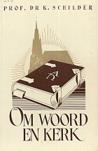 Om woord en kerk. Preeken, lezingen, studiën en kerkbode-artikelen. Deel 2, K. Schilder
