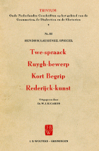 Twe-spraack; Ruygh-bewerp; Kort begrip; Rederijck-kunst, H.L. Spiegel
