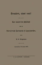 Broeders, staat vast! Een woord tot afscheid aan de Hervormde Gemeente te Leeuwarden, G.H. Wagenaar